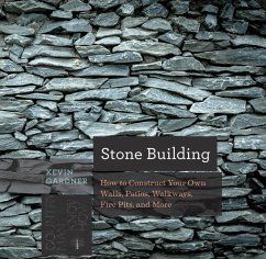 Stone Building: How to Construct Your Own Walls, Patios, Walkways, Fire Pits, and More - Gardner, Kevin