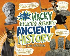 Totally Wacky Facts about Ancient History - Meister, Cari