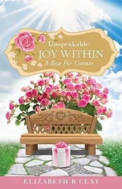 Unspeakable Joy Within - Clay, Elizabeth R.