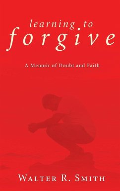 Learning to Forgive - Smith, Walter R.