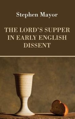 The Lord's Supper in Early English Dissent - Mayor, Stephen