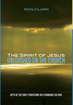 The Spirit of Jesus Unleashed on the Church - Clark, Ron