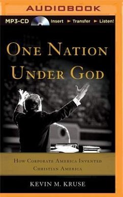 One Nation Under God: How Corporate America Invented Christian America - Kruse, Kevin M.