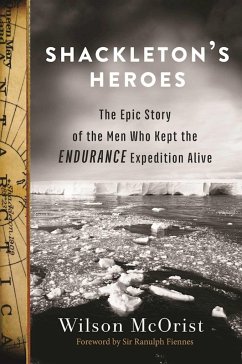 Shackleton's Heroes: The Epic Story of the Men Who Kept the Endurance Expedition Alive - McOrist, Wilson