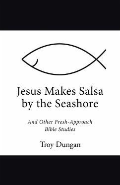 Jesus Makes Salsa by the Seashore - Dungan, Troy