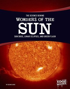 The Science Behind Wonders of the Sun: Sun Dogs, Lunar Eclipses, and Green Flash - Garbe, Suzanne