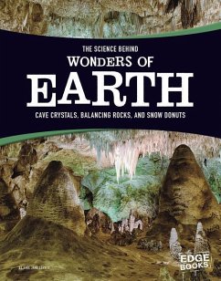 The Science Behind Wonders of Earth: Cave Crystals, Balancing Rocks, and Snow Donuts - Leavitt, Amie Jane
