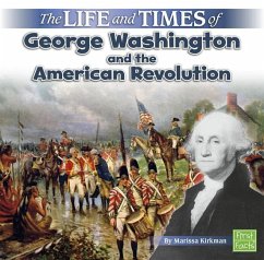 The Life and Times of George Washington and the American Revolution - Kirkman, Marissa