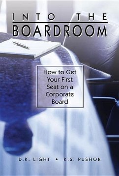 Into the Boardroom: How to Get Your First Seat on a Corporate Board - Light, D. K.; Pushor, K. S.
