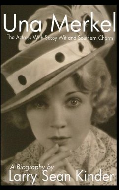Una Merkel: The Actress with Sassy Wit and Southern Charm (hardback) - Kinder, Larry Sean