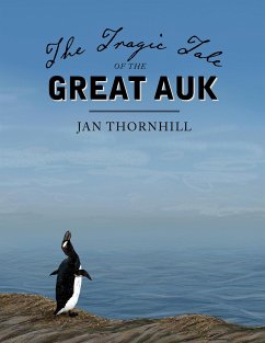 The Tragic Tale of the Great Auk - Thornhill, Jan