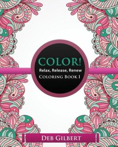 Color! Relax, Release, Renew Coloring Book I - Gilbert, Deb