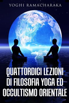 Quattordici lezioni di filosofia yoga ed occultismo orientale (eBook, ePUB) - Ramacharaka, Yoghi