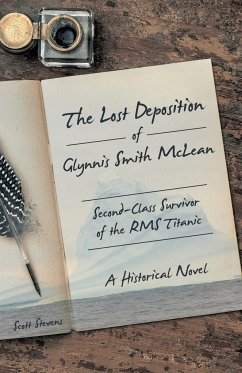 The Lost Deposition of Glynnis Smith McLean, Second-Class Survivor of the RMS Titanic - Stevens, Scott