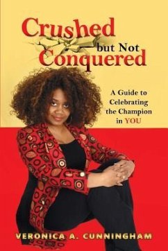 Crushed but Not Conquered - Cunningham, Veronica A.