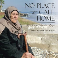 No Place to Call Home: My Life as a Palestinian Refugee - Ghannam, Thuraya Ahmad Hasan