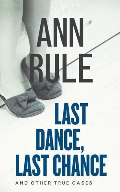 Last Dance, Last Chance: And Other True Cases - Rule, Ann