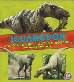 Iguanodon and Other Bird-Footed Dinosaurs: The Need-To-Know Facts - Riehecky, Janet