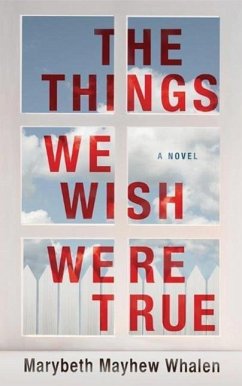 The Things We Wish Were True - Whalen, Marybeth Mayhew
