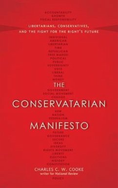 The Conservatarian Manifesto: Libertarians, Conservatives, and the Fight for the Right's Future - Cooke, Charles C. W.