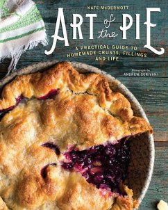 Art of the Pie: A Practical Guide to Homemade Crusts, Fillings, and Life - Mcdermott, Kate