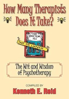 How Many Therapists Does It Take?: The Wit and Wisdom of Psychotherapy - Reid, Kenneth E.