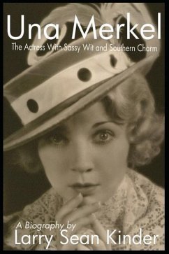 Una Merkel: The Actress with Sassy Wit and Southern Charm - Kinder, Larry Sean