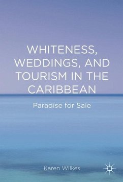 Whiteness, Weddings, and Tourism in the Caribbean - Wilkes, Karen