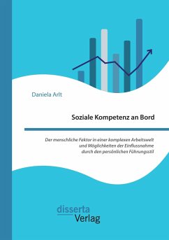 Soziale Kompetenz an Bord. Der menschliche Faktor in einer komplexen Arbeitswelt und Möglichkeiten der Einflussnahme durch den persönlichen Führungsstil - Arlt, Daniela