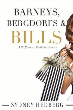 Barneys, Bergdorfs & Bill$: A Girlfriends' Guide to Finance Volume 1 - Hedberg, Sydney