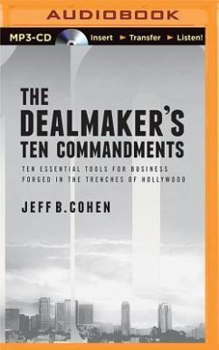 The Dealmaker's Ten Commandments: Ten Essential Tools for Business Forged in the Trenches of Hollywood - Cohen, Jeff B.