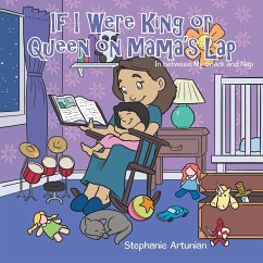 If I Were King or Queen on Mama's Lap: In between My Snack and Nap - Artunian, Stephanie