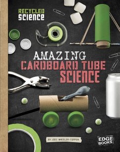 Amazing Cardboard Tube Science - Wheeler-Toppen, Jodi Lyn