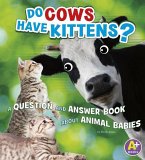 Do Cows Have Kittens?: A Question and Answer Book about Animal Babies