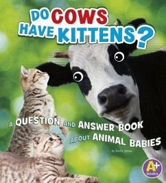 Do Cows Have Kittens?: A Question and Answer Book about Animal Babies - James, Emily