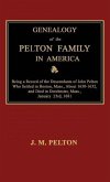 Genealogy of the Pelton Family in America. Being a Record of the Descendants of John Pelton Who Settled in Boston, Mass., About 1630-1632, and Died in Dorchester, Mass., January 23rd, 1681