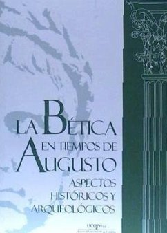 La bética en tiempos de Augusto : aspectos históricos y arqueológicos - Melchor Gil, Enrique; Márquez, Carlos