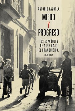 Miedo y progreso : los españoles de a pie bajo el franquismo, 1939-1975 - Cazorla Sánchez, Antonio