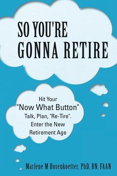 So You're Gonna Retire - Rosenkoetter, RN FAAN Marlene M