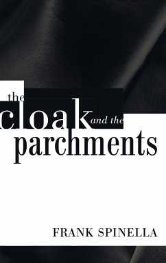 The Cloak and the Parchments - Spinella, Frank P. Jr.