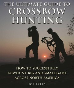 The Ultimate Guide to Crossbow Hunting - Byers, Joe