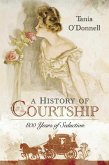 A History of Courtship: 800 Years of Seduction