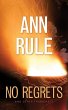 No Regrets and Other True Cases - Rule, Ann
