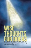 Wise Thoughts For Doers: A Walk In Inspiration and Testimony