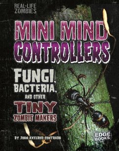 Mini Mind Controllers: Fungi, Bacteria, and Other Tiny Zombie Makers - Axelrod-Contrada, Joan