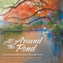 All Around The Pond: Discovering God's Creation Through Poetry - Johnston, Lydia Finch