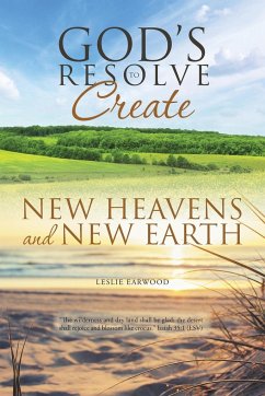 God's Resolve to Create New Heavens and New Earth - Earwood, Leslie