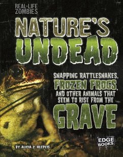 Nature's Undead: Snapping Rattlesnakes, Frozen Frogs, and Other Animals That Seem to Rise from the Grave - Klepeis, Alicia Z.