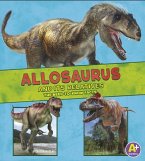 Allosaurus and Its Relatives: The Need-To-Know Facts