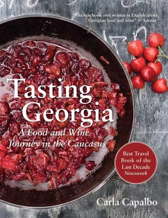 Tasting Georgia: A Food and Wine Journey in the Caucasus with Over 80 Recipes - Capalbo, Carla